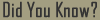 Did You Know?